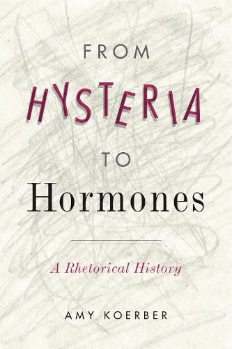 Cover image for From Hysteria to Hormones: A Rhetorical History