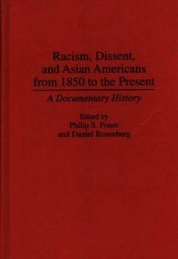 Cover image for Racism, Dissent, and Asian Americans from 1850 to the Present: A Documentary History