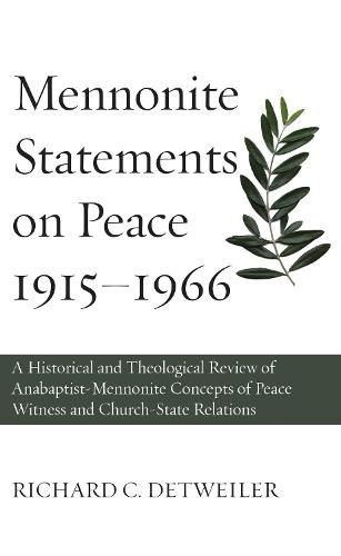 Mennonite Statements on Peace 1915-1966: A Historical and Theological Review of Anabaptist-Mennonite Concepts of Peace Witness and Church-State Relations
