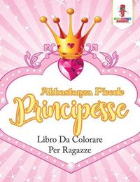 Cover image for Abbastanza Piccole Principesse: Libro Da Colorare Per Ragazze