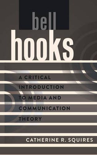 Cover image for bell hooks: A Critical Introduction to Media and Communication Theory