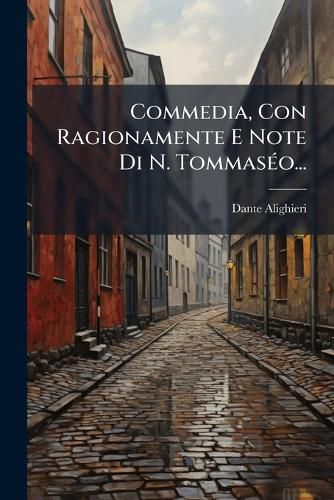 Cover image for Commedia, Con Ragionamente E Note Di N. Tommas O...
