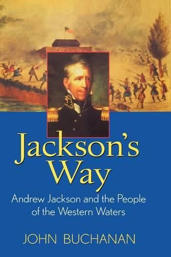 Jackson's Way: Andrew Jackson and the People of the Western Waters