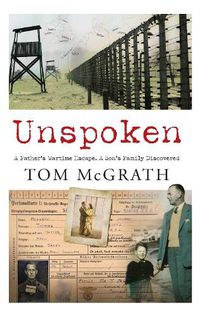 Cover image for Unspoken: A Father's Wartime Escape. A Son's Family Discovered