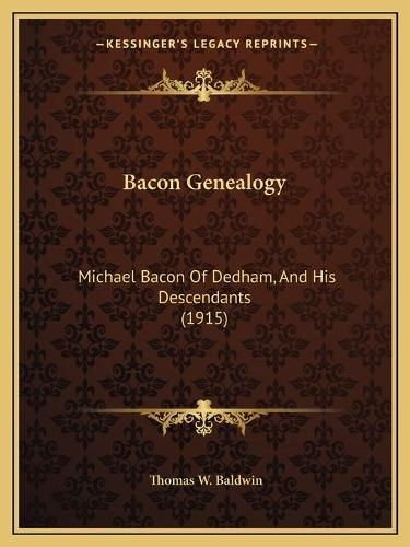 Cover image for Bacon Genealogy: Michael Bacon of Dedham, and His Descendants (1915)