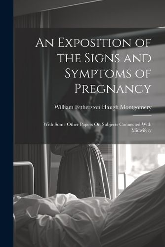 Cover image for An Exposition of the Signs and Symptoms of Pregnancy