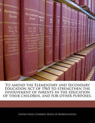 To Amend the Elementary and Secondary Education Act of 1965 to Strengthen the Involvement of Parents in the Education of Their Children, and for Other Purposes.