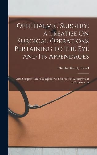 Cover image for Ophthalmic Surgery; a Treatise On Surgical Operations Pertaining to the Eye and Its Appendages
