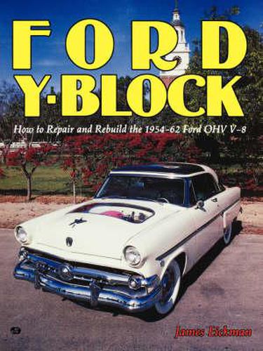 Cover image for Ford Y-Block: How to Repair and Rebuild the 1954-62 Ford Ohv V-8