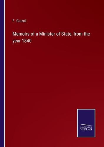 Cover image for Memoirs of a Minister of State, from the year 1840