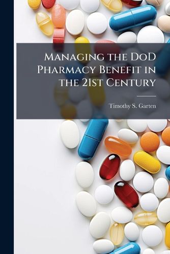 Cover image for Managing the DoD Pharmacy Benefit in the 21st Century