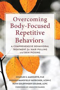 Cover image for Overcoming Body-Focused Repetitive Behaviors: A Comprehensive Behavioral Treatment for Hair Pulling and Skin Picking