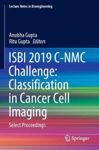 Cover image for ISBI 2019 C-NMC Challenge: Classification in Cancer Cell Imaging: Select Proceedings
