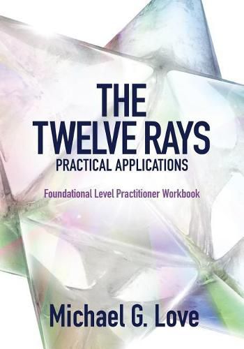 Cover image for The Twelve Rays Practical Applications: Foundational Level Practitioner Workbook