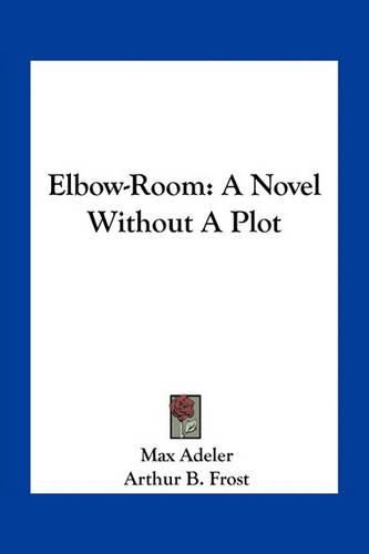 Elbow-Room: A Novel Without a Plot