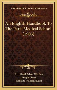 Cover image for An English Handbook to the Paris Medical School (1903)