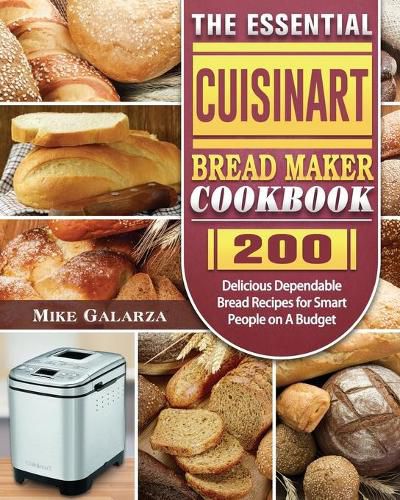 Cover image for The Essential Cuisinart Bread Maker Cookbook: 200 Delicious Dependable Bread Recipes for Smart People on A Budget