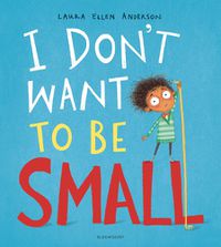 Cover image for I Don't Want to be Small