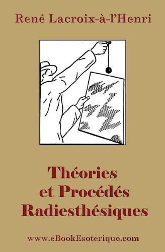 Cover image for Theories Et Procedes Radiesthesiques: Theories Et Procedes Radiesthesiques de Radiesthesie Scientifique