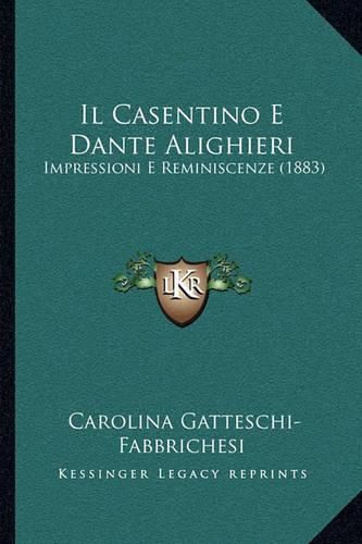 Cover image for Il Casentino E Dante Alighieri: Impressioni E Reminiscenze (1883)