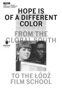 Cover image for Hope Is of a Different Color - From the Global South to the Lodz Film School