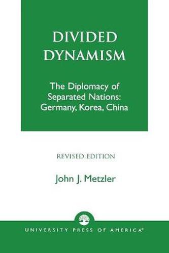 Cover image for Divided Dynamism: The Diplomacy of Separated Nations: Germany, Korea, and China