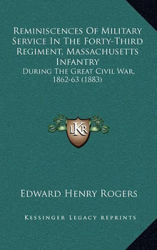 Cover image for Reminiscences of Military Service in the Forty-Third Regiment, Massachusetts Infantry: During the Great Civil War, 1862-63 (1883)