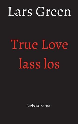 Cover image for True Love lass los: Liebesdrama