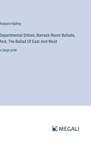 Cover image for Departmental Ditties; Barrack Room Ballads, And, The Ballad Of East And West