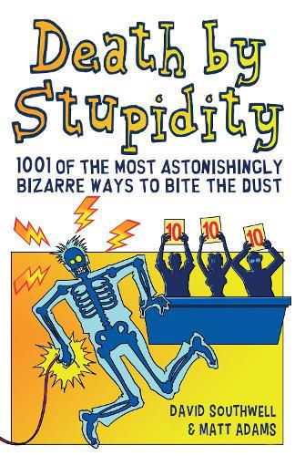 Cover image for Death By Stupidity: 1001 of the most astonishingly bizarre ways to bite the dust