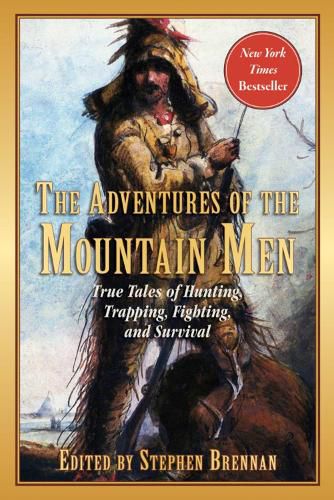 Cover image for The Adventures of the Mountain Men: True Tales of Hunting, Trapping, Fighting, Adventure, and Survival