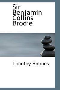 Cover image for Sir Benjamin Collins Brodie