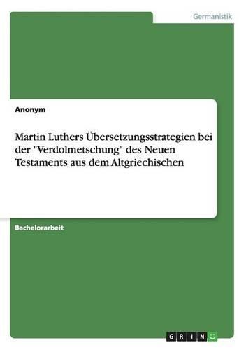 Cover image for Martin Luthers Ubersetzungsstrategien Bei Der Verdolmetschung Des Neuen Testaments Aus Dem Altgriechischen