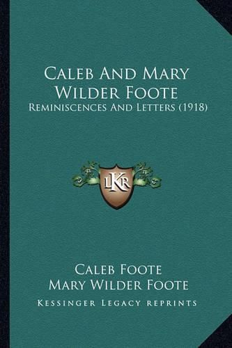 Caleb and Mary Wilder Foote: Reminiscences and Letters (1918)