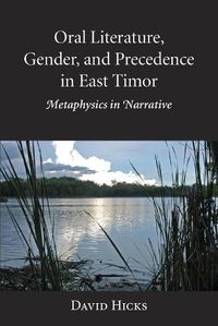 Cover image for Oral Literature, Gender, and Precedence in East Timor: Metaphysics in Narrative