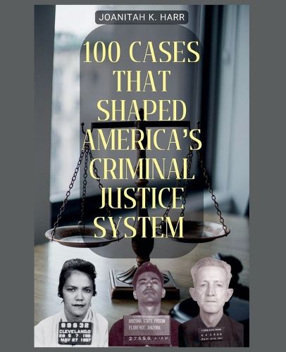 Cover image for 100 Cases That Shaped America's Criminal Justice System