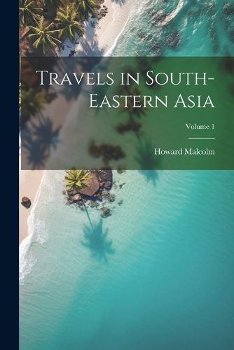 Cover image for Travels in South-Eastern Asia; Volume 1