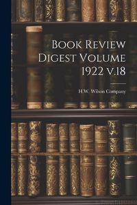 Cover image for Book Review Digest Volume 1922 v.18