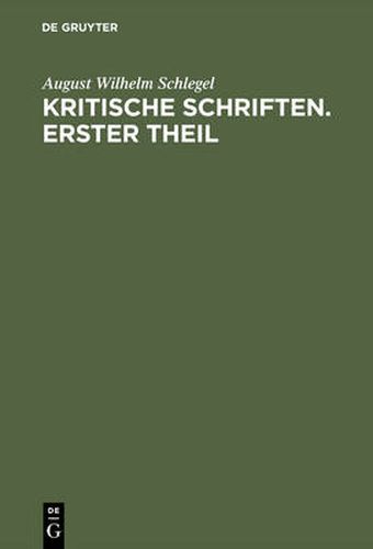 August Wilhelm Von Schlegel: Kritische Schriften. Teil 1