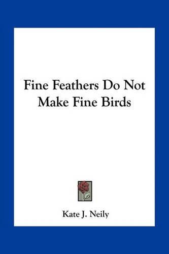 Fine Feathers Do Not Make Fine Birds