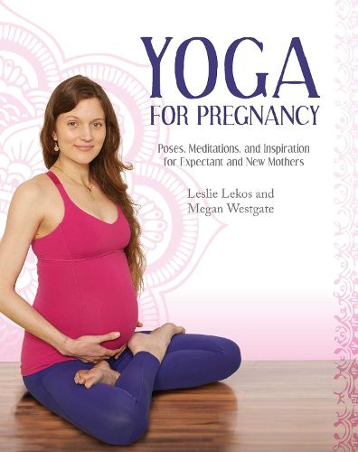 Cover image for Yoga For Pregnancy: Poses, Meditations, and Inspiration for Expectant and New Mothers