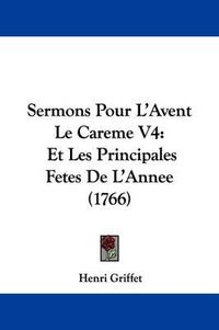 Cover image for Sermons Pour L'Avent Le Careme V4: Et Les Principales Fetes de L'Annee (1766)