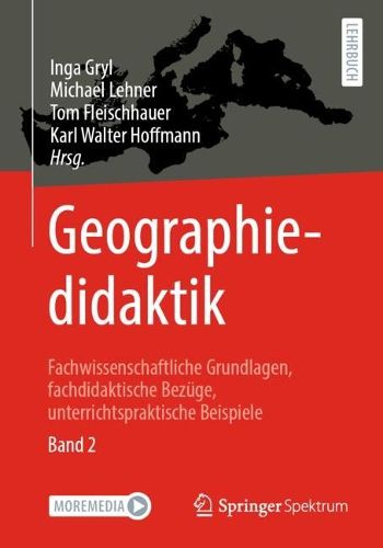 Cover image for Geographiedidaktik: Fachwissenschaftliche Grundlagen, fachdidaktische Bezuge, unterrichtspraktische Beispiele - Band 2