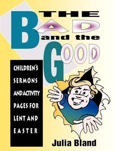 Cover image for The Bad and the Good: Children's Sermons and Activity Pages for Lent and Easter