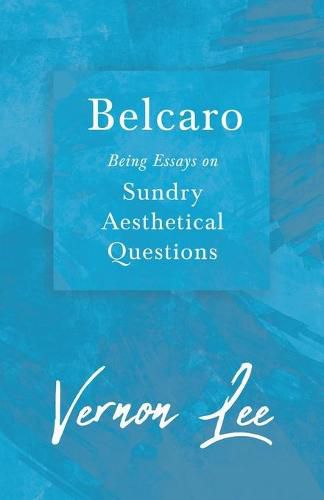 Cover image for Belcaro - Being Essays on Sundry Aesthetical Questions