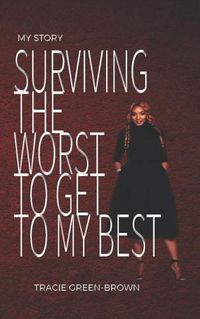 Cover image for My Story: Surviving the Worst to Get to My Best