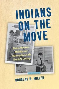 Cover image for Indians on the Move: Native American Mobility and Urbanization in the Twentieth Century