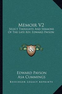 Cover image for Memoir V2: Select Thoughts and Sermons of the Late REV. Edward Payson