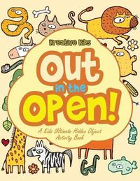 Cover image for Out in the Open! a Kids Ultimate Hidden Object Activity Book