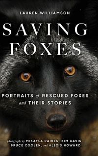 Cover image for Saving Foxes: Portraits of Rescued Foxes and Their Stories